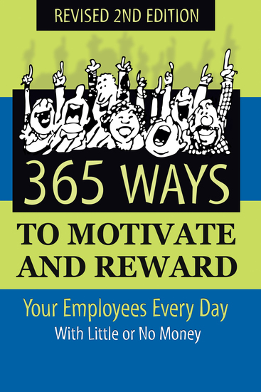 365 Ways to Motivate and Reward Your Employees Every Day - With Little Or No Money - cover