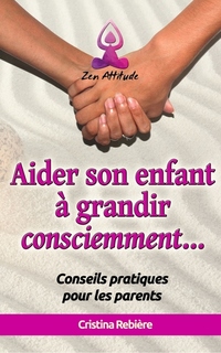 Aider son enfant à grandir consciemment - Guide pratique pour les parents