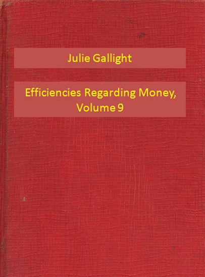 Efficiencies Regarding Money Volume 9 - cover