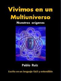 Vivimos en un Multiuniverso Nuestros orígenes