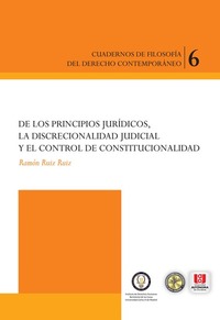 De los principios jurídicos la discrecionalidad judicial y el control constitucional