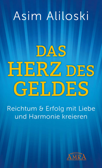 Das Herz des Geldes - Reichtum & Erfolg mit Liebe und Harmonie kreieren - cover