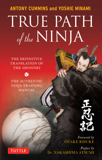 True Path of the Ninja - The Definitive Translation of the Shoninki (An Authentic Ninja Training Manual) - cover