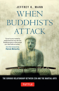 When Buddhists Attack - The Curious Relationship Between Zen and the Martial Arts