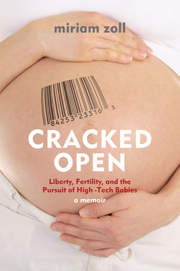 Cracked Open - Liberty Fertility and the Pursuit of High Tech Babies - cover