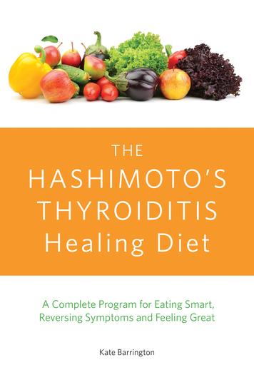 The Hashimoto's Thyroiditis Healing Diet - A Complete Program for Eating Smart Reversing Symptoms and Feeling Great - cover