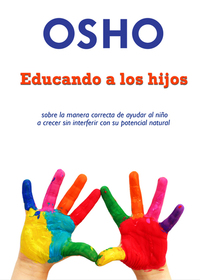 Educando a los hijos - sobre la manera correcta de ayudar al niño a crecer sin interferer con su potencial natural