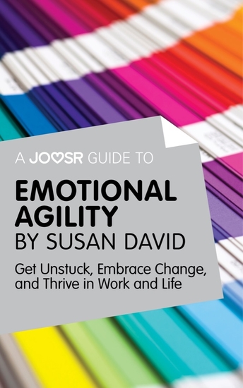 A Joosr Guide to Emotional Agility by Susan David - Get Unstuck Embrace Change and Thrive in Work and Life - cover