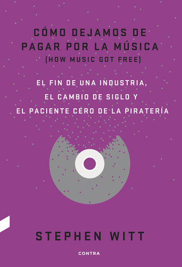 Cómo dejamos de pagar por la música - El fin de una industria el cambio de siglo y el paciente cero de la piratería - cover