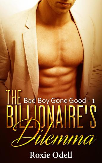 Billionaire's Dilemma – Part 1 - Bad Boy Gone Good #1 - cover