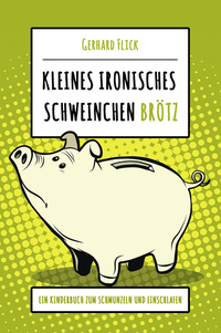 Kleines ironisches Schweinchen "Brötz" - Ein Kinderbuch zum Schmunzeln und Einschlafen