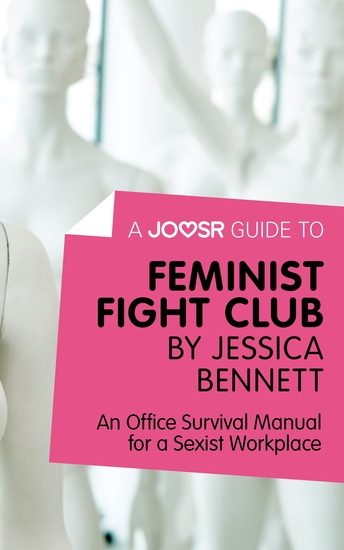 A Joosr Guide to Feminist Fight Club by Jessica Bennett - An Office Survival Manual for a Sexist Workplace - cover