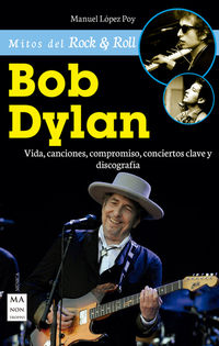 Bob Dylan - Vida canciones compromiso conciertos clave y discografía