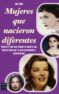 Mujeres que nacieron diferentes - Conozca el lado más humano de mujeres que dejaron huella por su gran personalidad e inconformismo
