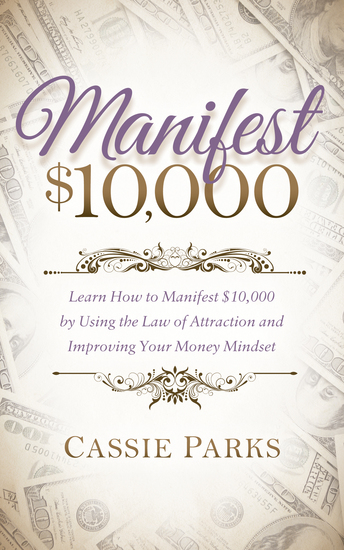 Manifest $10000 - Learn How to Manifest 10000 by Using the Law of Attraction and Improving Your Money Mindset - cover