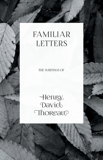 Familiar Letters - The Writings of Henry David Thoreau - cover