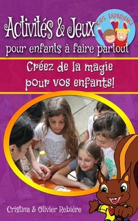 Activités & jeux pour enfants à faire partout - Créez de la magie pour vos enfants!