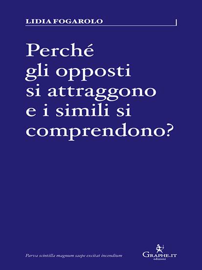 Perché gli opposti si attraggono e i simili si comprendono? - cover