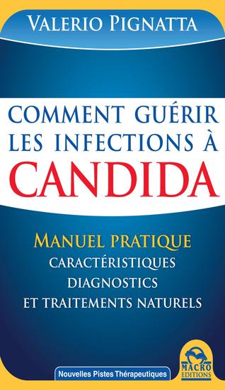 Comment guérir les infections à Candida - Manuel Pratique des caractéristiques diagnostics et traitements naturels - cover