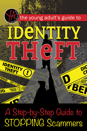 The Young Adult’s Guide to Identity Theft - A Step-by-Step Guide to Stopping Scammers - cover