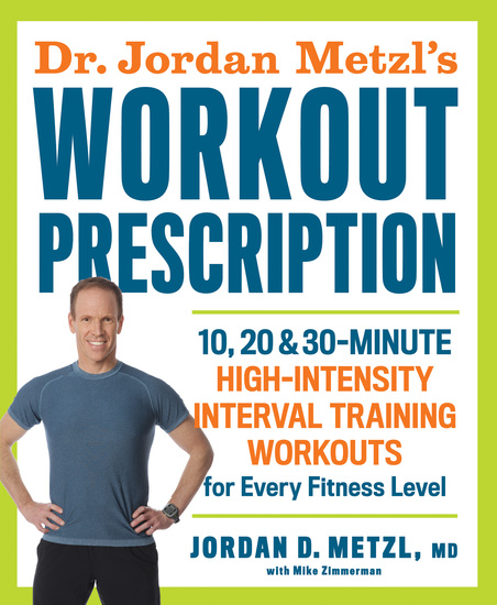 Dr Jordan Metzl's Workout Prescription - 10 20 & 30-minute high-intensity interval training workouts for every fitness level - cover