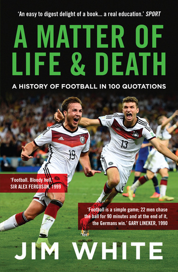 A Matter of Life and Death - A History of Football in 100 Quotations - cover