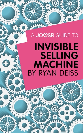 A Joosr Guide to Invisible Selling Machine by Ryan Deiss - cover