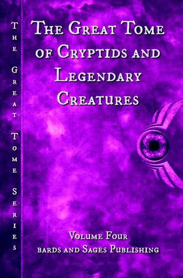 The Great Tome of Cryptids and Legendary Creatures - The Great Tome Series #4 - cover