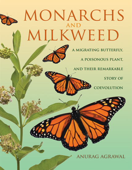 Monarchs and Milkweed - A Migrating Butterfly a Poisonous Plant and Their Remarkable Story of Coevolution - cover