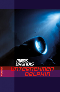 Mark Brandis - Unternehmen Delphin - Weltraumpartisanen