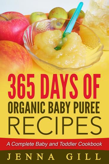 365 Days Of Organic Baby Puree Recipes: A Complete Baby and Toddler Cookbook - cover