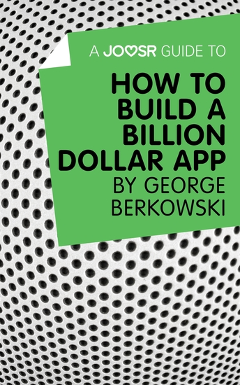 A Joosr Guide to How to Build a Billion Dollar App by George Berkowski - cover