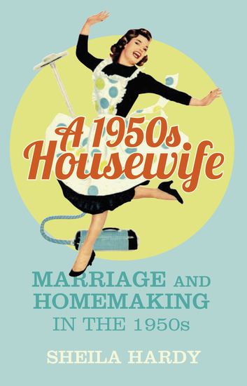 A 1950s Housewife - Marriage and Homemaking in the 1950s - cover