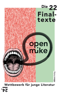 24 open mike - Wettbewerb für junge Literatur Die 22 Finaltexte