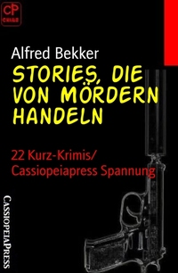 Stories die von Mördern handeln - 22 Kurz-Krimis Cassiopeiapress Spannung