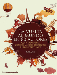 La vuelta al mundo en 80 autores - Conversaciones con los mejores escritores de nuestro tiempo
