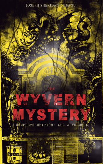 THE WYVERN MYSTERY (Complete Edition: All 3 Volumes) - Spine-Chilling Mystery Novel of Gothic Horror and Suspense - cover