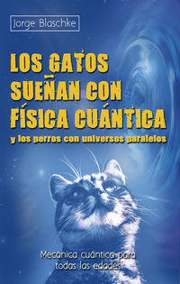 Los gatos sueñan con física cuántica y los perros con universos paralelos - Mecánica cuántica para todas las edades