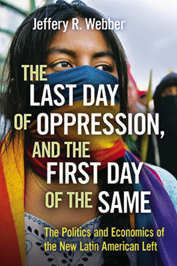The Last Day of Oppression and the First Day of the Same - The Politics and Economics of the New Latin American Left - cover