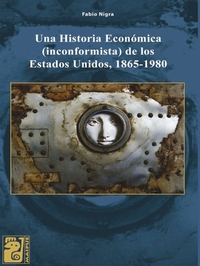 Una historia económica (inconformista) de los Estados Unidos - 1865-1980