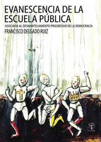 Evanescencia de la escuela pública - Asociada al desmantelamiento progresivo de la democracía