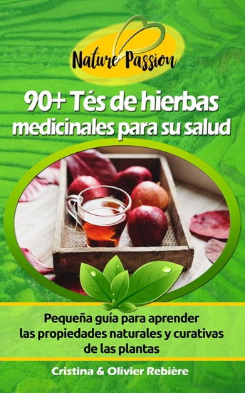 90+ Tés de hierbas medicinales para su salud - Pequeña guía digital para aprender las propiedades naturales y curativas de las plantas - cover