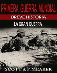 Breve Historia De La Primera Guerra Mundial La Gran Guerra