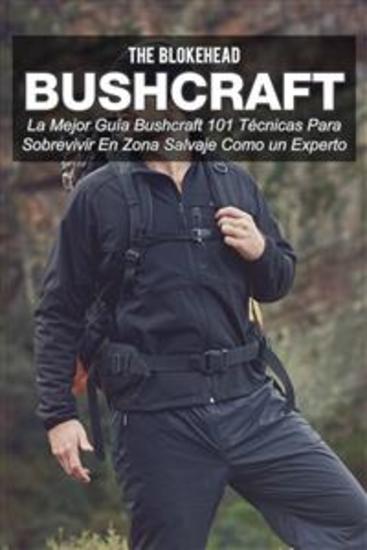 Bushcraft La Mejor Guía Bushcraft 101 Técnicas Para Sobrevivir En Zona Salvaje Como Un Experto - cover
