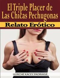 El Triple Placer De Las Chicas Pechugonas: Relato Erótico