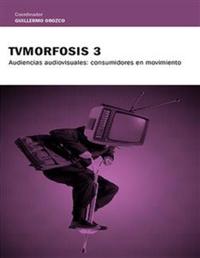 TvMorfosis 3 - Audiencias audiovisuales: consumidores en movimiento