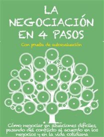 LA NEGOCIACIÓN EN 4 PASOS Cómo negociar en situaciones difíciles pasando del conflicto al acuerdo en los negocios y en la vida cotidiana - cover