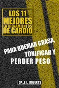 Los 11 Mejores Entrenamientos De Cardio Para Quemar Grasa Tonificar Y Perder Peso