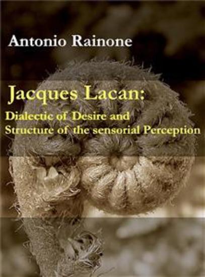 Jacques Lacan: Dialectic of Desire and Structure of the sensorial Perception - cover
