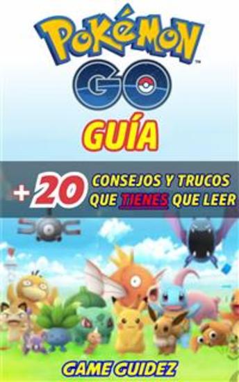 Pokémon Go: Guía Más 20 Consejos Y Trucos Que Tienes Que Leer - cover